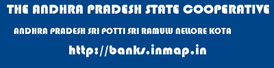 THE ANDHRA PRADESH STATE COOPERATIVE BANK LIMITED  ANDHRA PRADESH SRI POTTI SRI RAMULU NELLORE KOTA   banks information 
